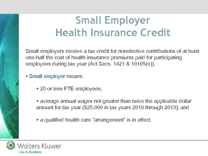 Small Employer Health Insurance Credit Small employers receive a tax credit for nonelective contributions