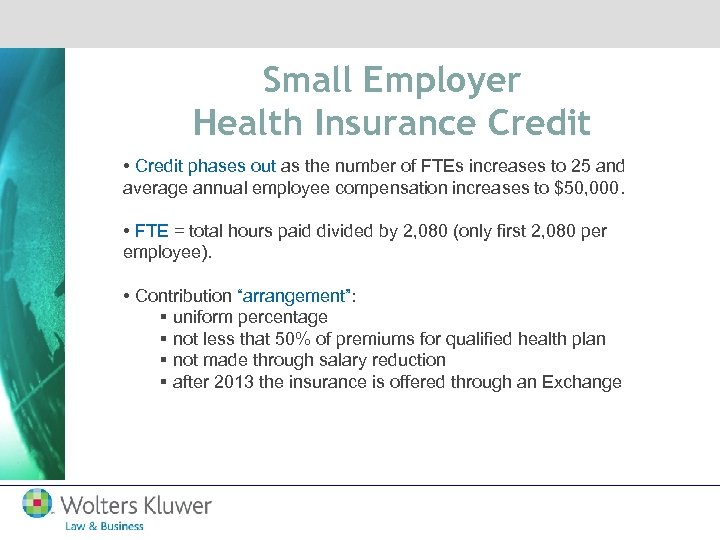 Small Employer Health Insurance Credit • Credit phases out as the number of FTEs