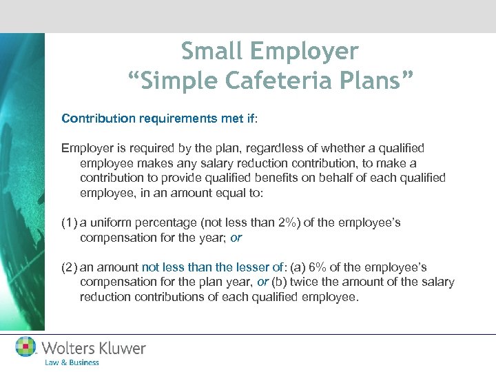 Small Employer “Simple Cafeteria Plans” Contribution requirements met if: Employer is required by the