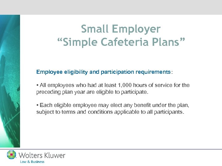 Small Employer “Simple Cafeteria Plans” Employee eligibility and participation requirements: • All employees who