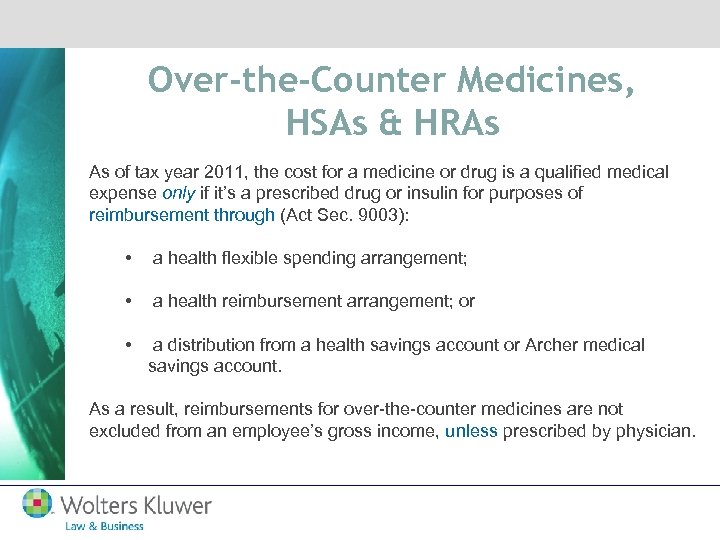 Over-the-Counter Medicines, HSAs & HRAs As of tax year 2011, the cost for a