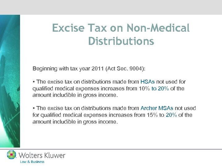 Excise Tax on Non-Medical Distributions Beginning with tax year 2011 (Act Sec. 9004): •