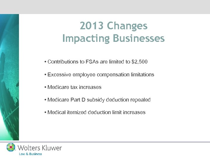2013 Changes Impacting Businesses • Contributions to FSAs are limited to $2, 500 •