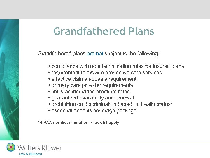 Grandfathered Plans Grandfathered plans are not subject to the following: • compliance with nondiscrimination