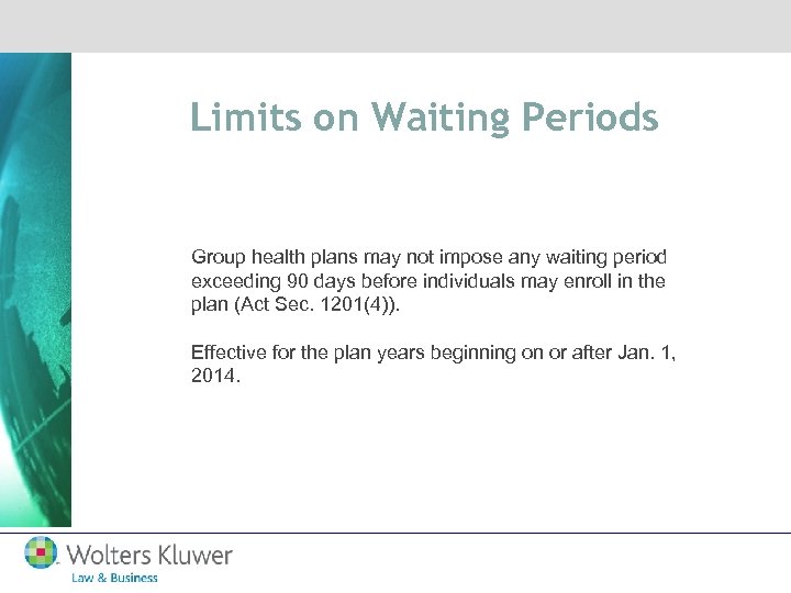 Limits on Waiting Periods Group health plans may not impose any waiting period exceeding