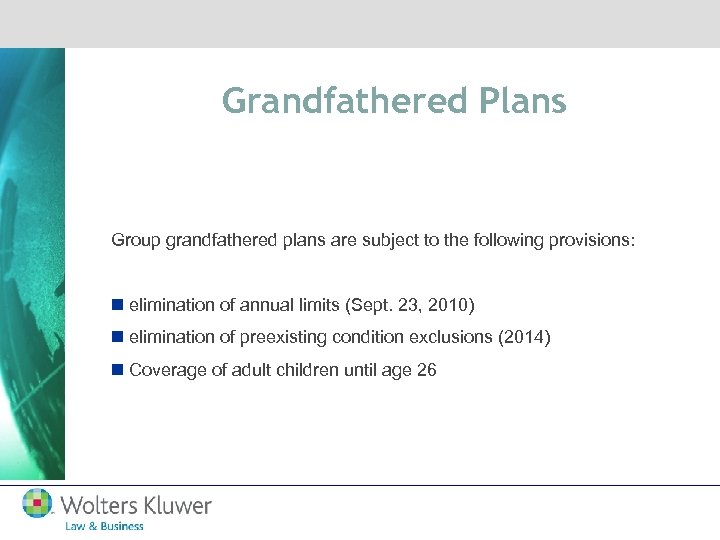 Grandfathered Plans Group grandfathered plans are subject to the following provisions: n elimination of