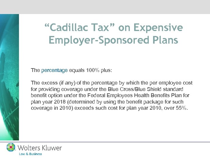 “Cadillac Tax” on Expensive Employer-Sponsored Plans The percentage equals 100% plus: The excess (if