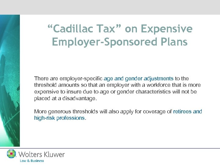“Cadillac Tax” on Expensive Employer-Sponsored Plans There are employer-specific age and gender adjustments to