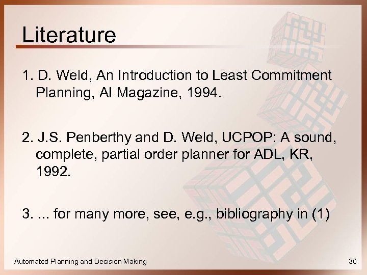 Literature 1. D. Weld, An Introduction to Least Commitment Planning, AI Magazine, 1994. 2.