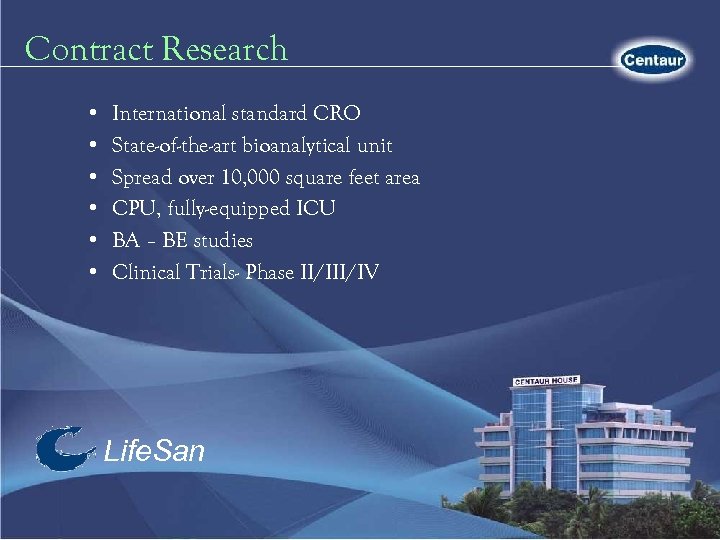 Contract Research • • • International standard CRO State-of-the-art bioanalytical unit Spread over 10,