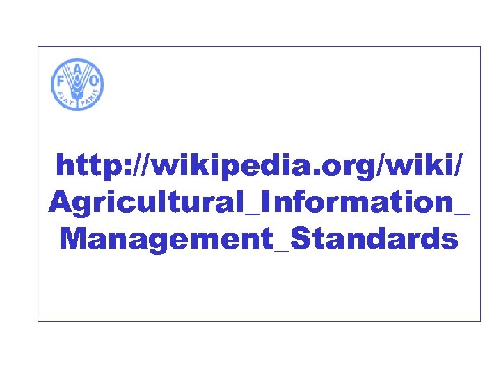 http: //wikipedia. org/wiki/ Agricultural_Information_ Management_Standards 