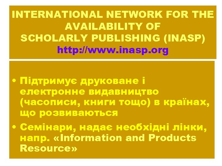 INTERNATIONAL NETWORK FOR THE AVAILABILITY OF SCHOLARLY PUBLISHING (INASP) http: //www. inasp. org •
