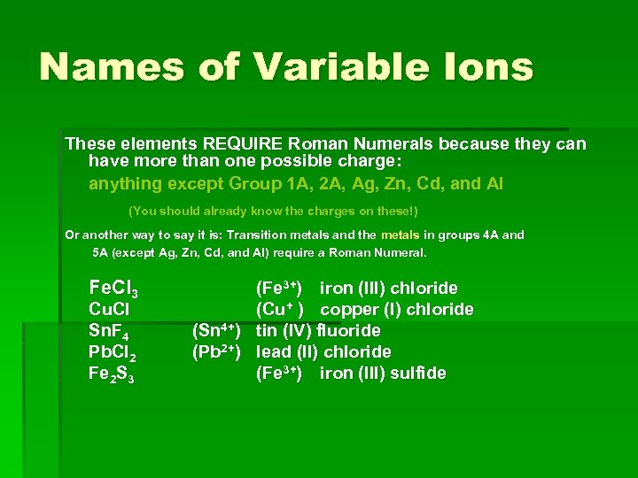 Names of Variable Ions These elements REQUIRE Roman Numerals because they can have more