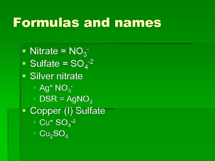 Formulas and names § § § Nitrate = NO 3 Sulfate = SO 4