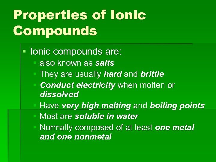 Properties of Ionic Compounds § Ionic compounds are: § also known as salts §