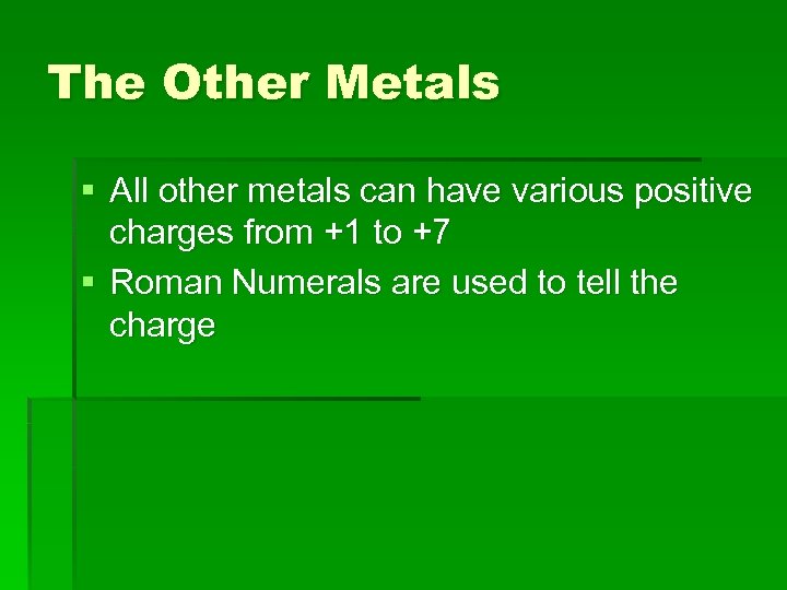 The Other Metals § All other metals can have various positive charges from +1