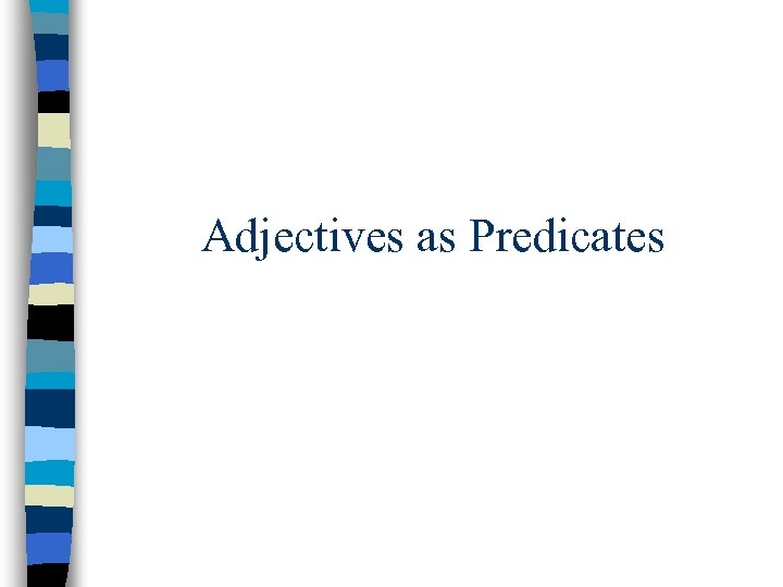 Adjectives as Predicates 