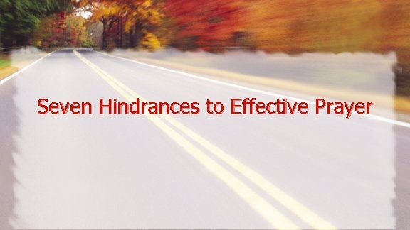 Seven Hindrances to Effective Prayer 