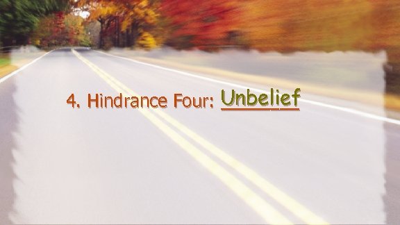 4. Hindrance Four: Unbelief ____ 