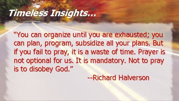 Timeless Insights… “You can organize until you are exhausted; you can plan, program, subsidize