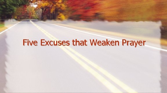 Five Excuses that Weaken Prayer 