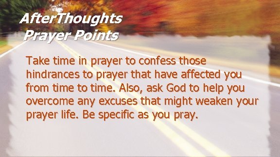After. Thoughts Prayer Points Take time in prayer to confess those hindrances to prayer