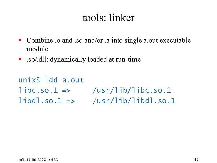 tools: linker § Combine. o and. so and/or. a into single a. out executable