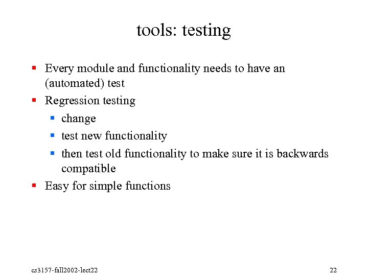 tools: testing § Every module and functionality needs to have an (automated) test §