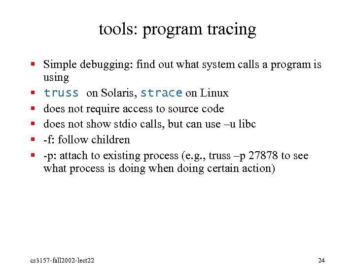 tools: program tracing § Simple debugging: find out what system calls a program is