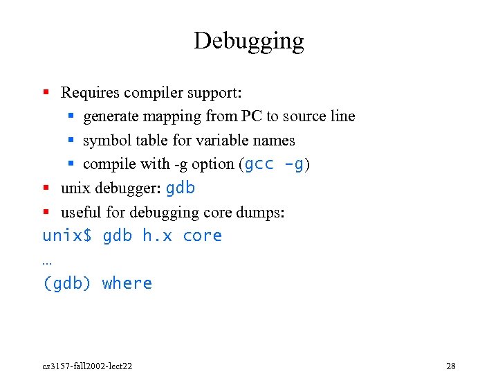 Debugging § Requires compiler support: § generate mapping from PC to source line §