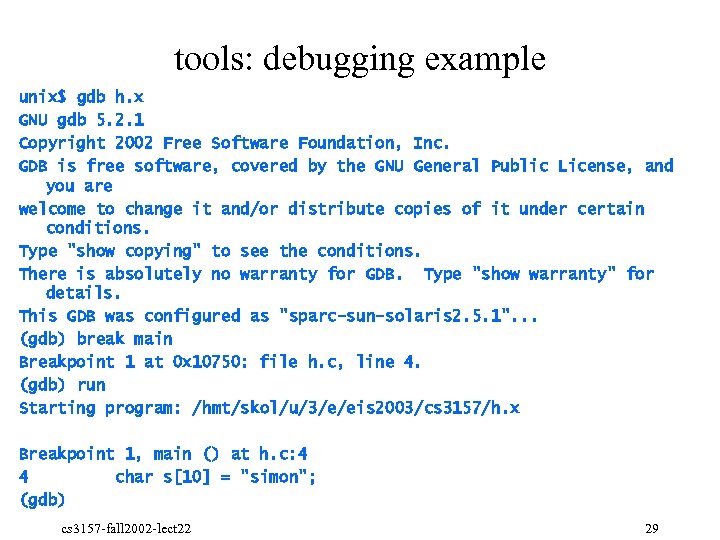 tools: debugging example unix$ gdb h. x GNU gdb 5. 2. 1 Copyright 2002