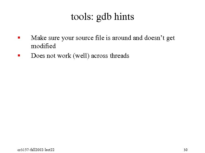 tools: gdb hints § § Make sure your source file is around and doesn’t