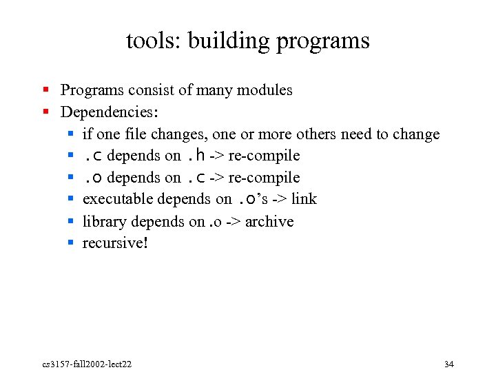 tools: building programs § Programs consist of many modules § Dependencies: § if one