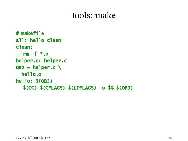 tools: make # makefile all: hello clean: rm –f *. o helper. o: helper.