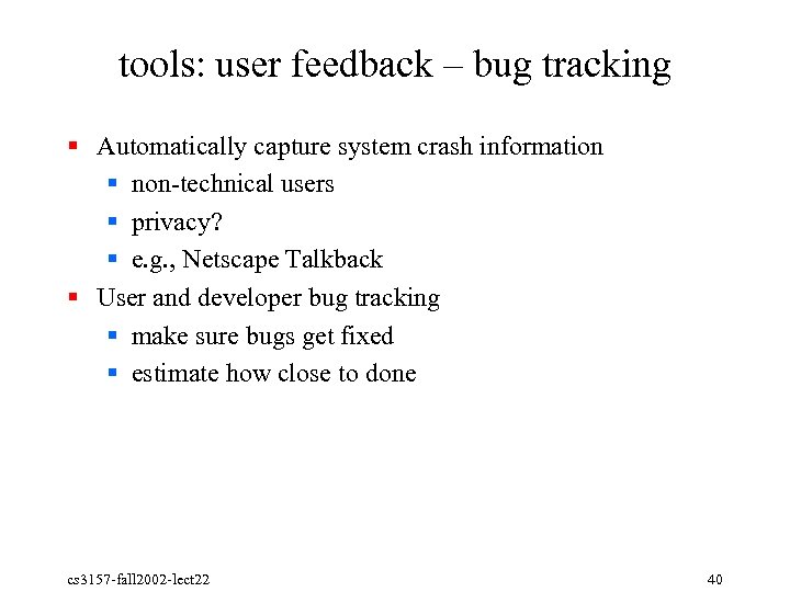 tools: user feedback – bug tracking § Automatically capture system crash information § non