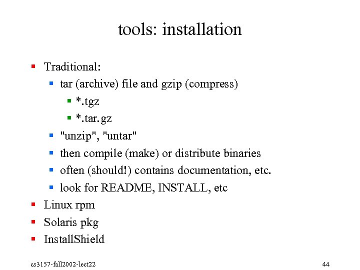 tools: installation § Traditional: § tar (archive) file and gzip (compress) § *. tgz