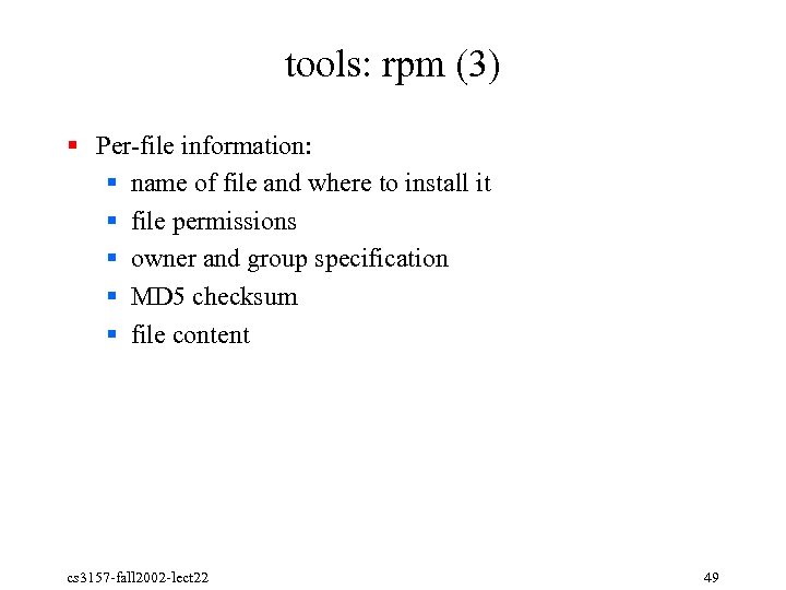 tools: rpm (3) § Per file information: § name of file and where to