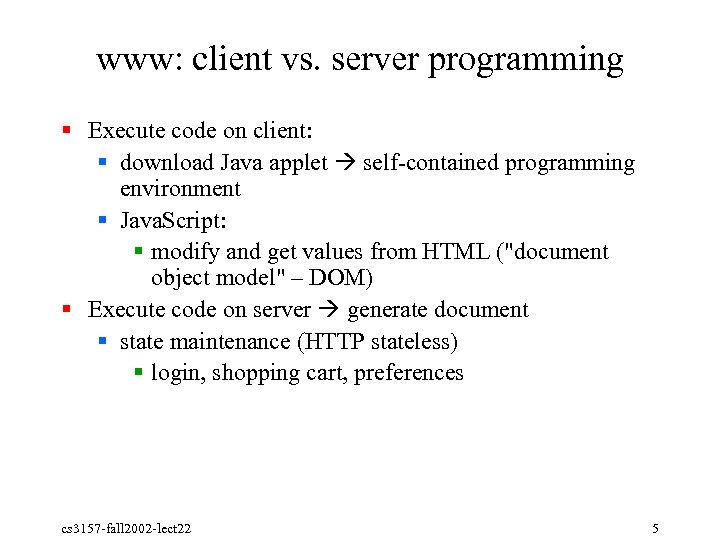 www: client vs. server programming § Execute code on client: § download Java applet