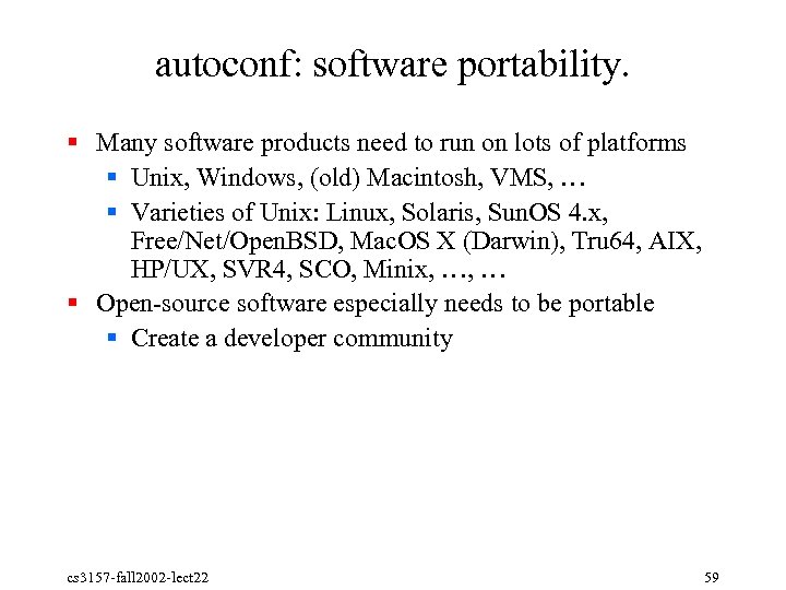 autoconf: software portability. § Many software products need to run on lots of platforms