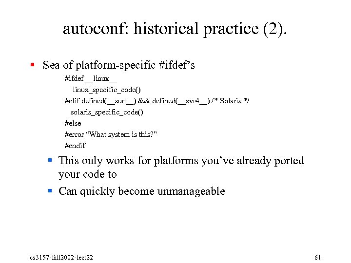 autoconf: historical practice (2). § Sea of platform specific #ifdef’s #ifdef __linux__ linux_specific_code() #elif