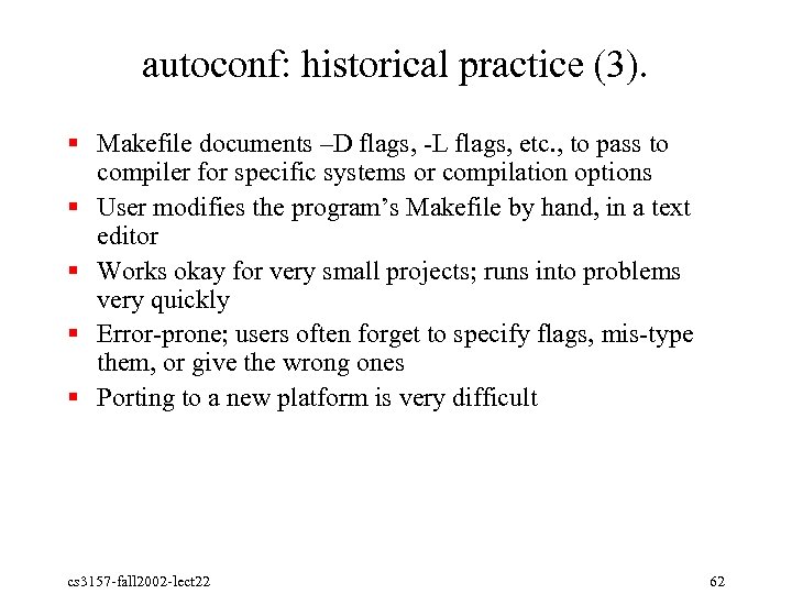 autoconf: historical practice (3). § Makefile documents –D flags, L flags, etc. , to