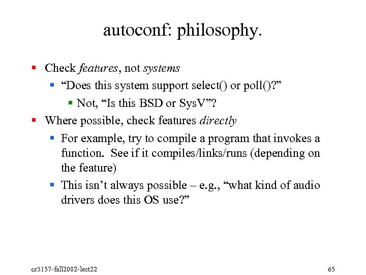 autoconf: philosophy. § Check features, not systems § “Does this system support select() or