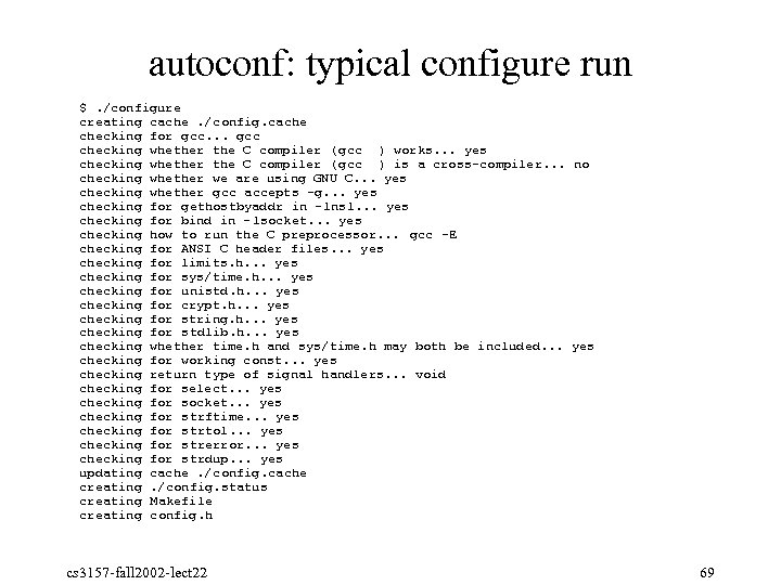 autoconf: typical configure run $. /configure creating cache. /config. cache checking for gcc. .