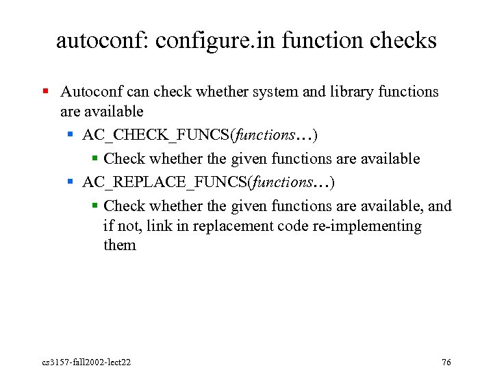 autoconf: configure. in function checks § Autoconf can check whether system and library functions