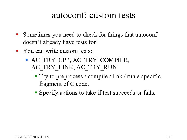 autoconf: custom tests § Sometimes you need to check for things that autoconf doesn’t