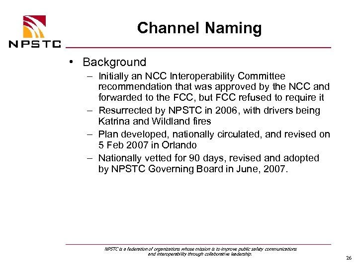 Channel Naming • Background – Initially an NCC Interoperability Committee recommendation that was approved
