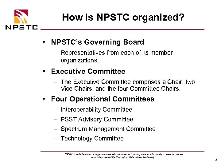 How is NPSTC organized? • NPSTC’s Governing Board – Representatives from each of its