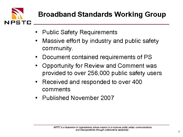 Broadband Standards Working Group • Public Safety Requirements • Massive effort by industry and