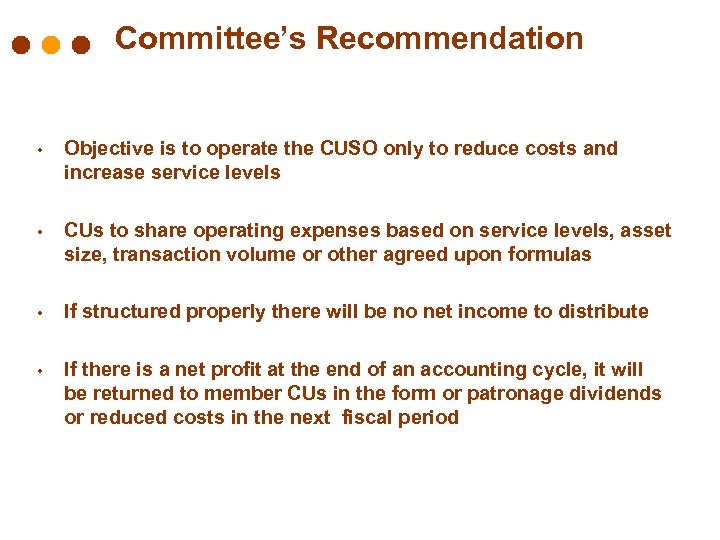 Committee’s Recommendation • Objective is to operate the CUSO only to reduce costs and