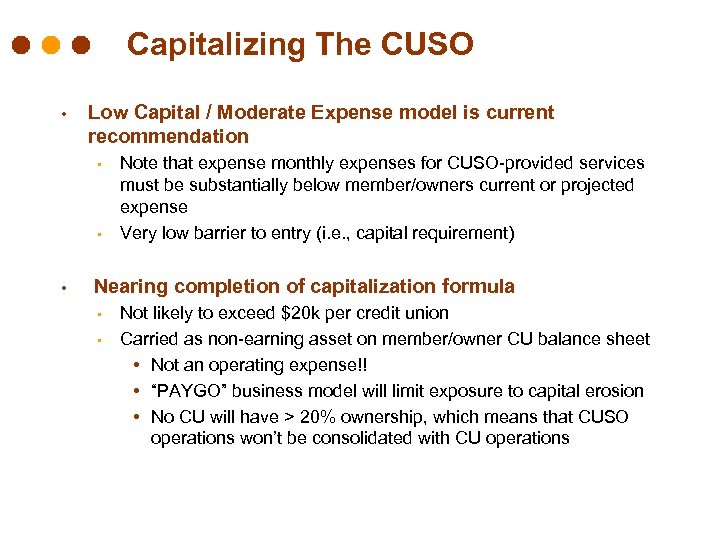 Capitalizing The CUSO • Low Capital / Moderate Expense model is current recommendation •